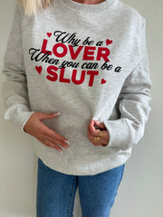 "Why be a lover..." Crewneck